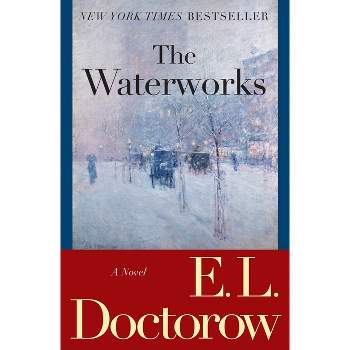 The Waterworks - by  E L Doctorow (Paperback)