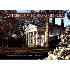 Antebellum Homes of Georgia - by  David King Gleason (Hardcover) - 1 of 1