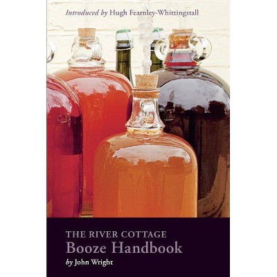 The River Cottage Booze Handbook - (River Cottage Handbooks) by  John Wright (Hardcover)