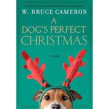 A Dog's Perfect Christmas - by W Bruce Cameron