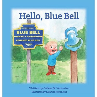 Hello, Blue Bell - by  Colleen N Venturino (Hardcover)