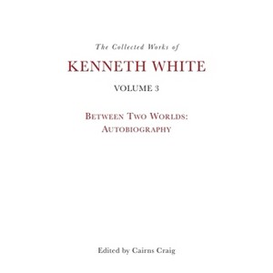 The Collected Works of Kenneth White, Volume 3 - (Hardcover) - 1 of 1