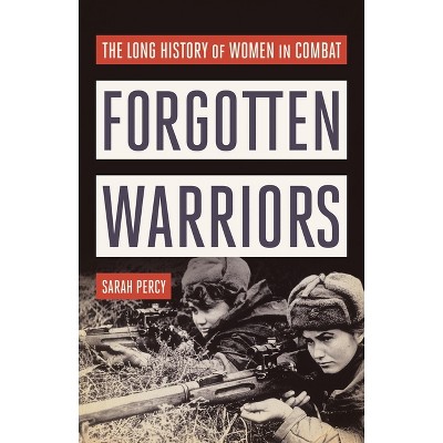 Forgotten Warriors - by  Sarah Percy (Hardcover)