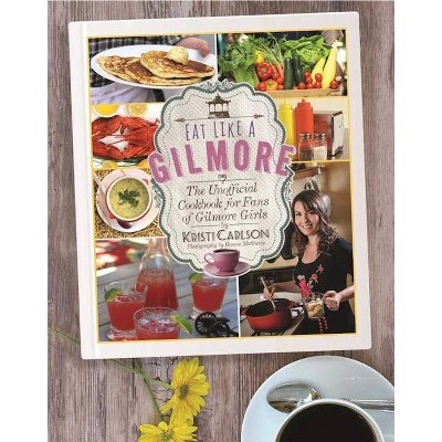  Eat Like a Gilmore : The Unofficial Cookbook for Fans of Gilmore Girls (Hardcover) (Kristi Carlson) 