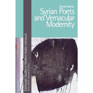 Syrian Poets and Vernacular Modernity - (Edinburgh Studies in Modern Arabic Literature) by  Daniel Behar (Hardcover) - 1 of 1