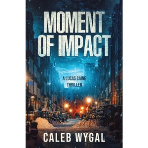 Moment of Impact - 3rd Edition by  Caleb Wygal (Paperback) - 1 of 1