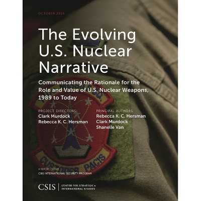 The Evolving U.S. Nuclear Narrative - (CSIS Reports) by  Rebecca K C Hersman & Clark Murdock & Shanelle Van (Paperback)