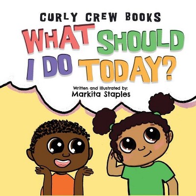 What Should I Do Today? - (Curly Crew) by  Markita Staples (Paperback)