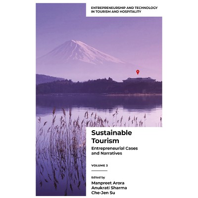 Sustainable Tourism - (Entrepreneurship and Technology in Tourism and Hospitality) by  Manpreet Arora & Anukrati Sharma & Che-Jen Su (Hardcover)