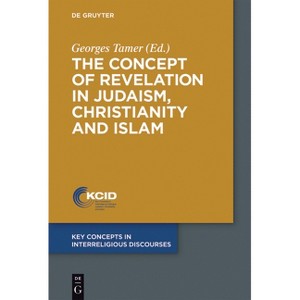 The Concept of Revelation in Judaism, Christianity and Islam - (Key Concepts in Interreligious Discourses) by  Georges Tamer (Paperback) - 1 of 1