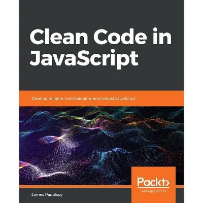 Clean Code in JavaScript - by  James Padolsey (Paperback)