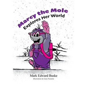 Marcy the Mole Explores Her World - by  Mark Buske (Paperback) - 1 of 1