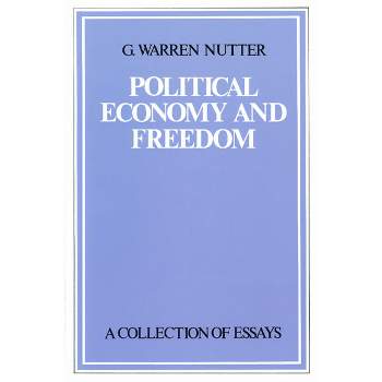 Political Economy and Freedom - by  G Warren Nutter (Hardcover)