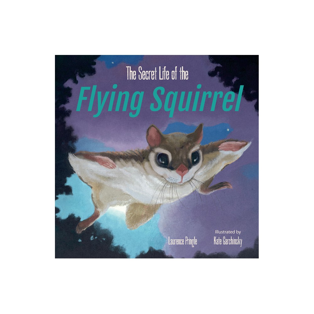 The Secret Life of the Flying Squirrel - by Laurence Pringle (Hardcover)