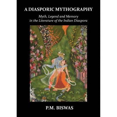 A Diasporic Mythography - by  P M Biswas (Paperback)