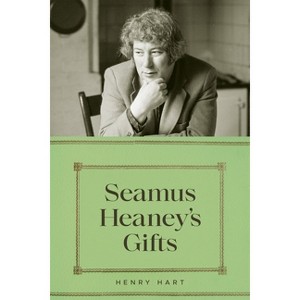 Seamus Heaney's Gifts - by  Henry Hart (Hardcover) - 1 of 1