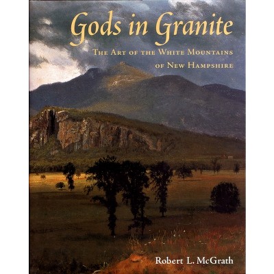 Gods in Granite - by  Robert L McGrath (Hardcover)