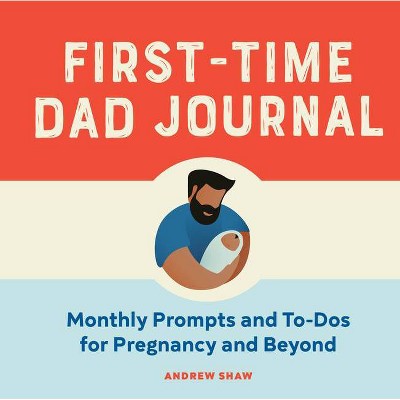 First-Time Dad Journal - by  Andrew Shaw (Paperback)