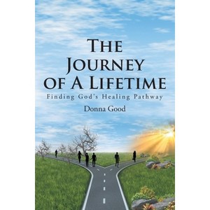 The Journey of a Lifetime - by  Donna Good (Paperback) - 1 of 1