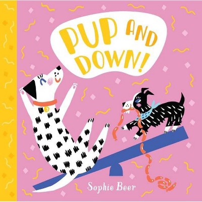 Pup and Down! - by  Sophie Beer (Board Book)