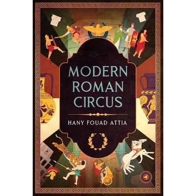 Modern Roman Circus - by  Hany Fouad Attia (Paperback)