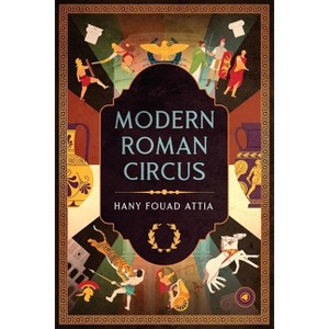 Modern Roman Circus - by  Hany Fouad Attia (Paperback) - 1 of 1