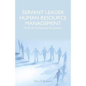 Servant Leader Human Resource Management - by  G Roberts (Hardcover)