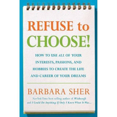 Refuse to Choose! - by  Barbara Sher (Paperback)