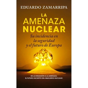 Amenaza Nuclear, La - by  Eduardo Zamarripa Martinez (Paperback) - 1 of 1