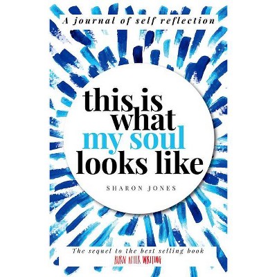 This Is What My Soul Looks Like - by  Sharon Jones (Paperback)