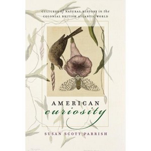 American Curiosity - (Published by the Omohundro Institute of Early American Histo) by  Susan Scott Parrish (Paperback) - 1 of 1