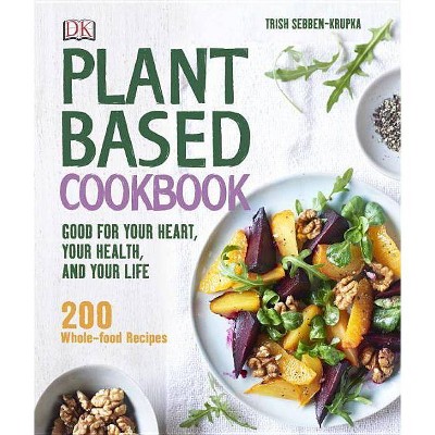 Plant-Based Cookbook - by  Trish Sebben-Krupka (Hardcover)