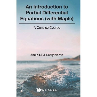 Introduction to Partial Differential Equations (with Maple), An: A Concise Course - by  Zhilin Li & Larry Norris (Hardcover)