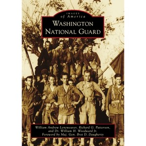 Washington National Guard - by William Andrew Leneweaver & Richard G Patterson & William H Woodward Jr (Paperback) - 1 of 1