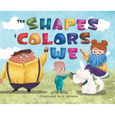 The Shapes & Colors of We - by  Ke Wilde (Hardcover)