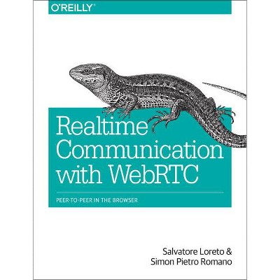Real-Time Communication with WebRTC - by  Salvatore Loreto & Simon Pietro Romano & Lorenzo Miniero (Paperback)