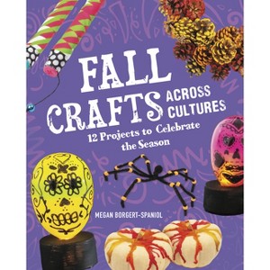 Fall Crafts Across Cultures - (Seasonal Crafts Across Cultures) by  Megan Borgert-Spaniol (Hardcover) - 1 of 1
