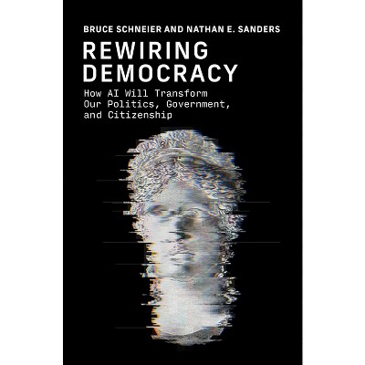 Rewiring Democracy - (Strong Ideas) by  Bruce Schneier & Nathan E Sanders (Hardcover)