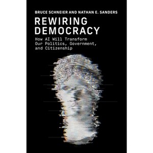 Rewiring Democracy - (Strong Ideas) by  Bruce Schneier & Nathan E Sanders (Hardcover) - 1 of 1