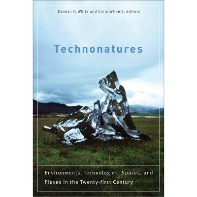 Technonatures - (Environmental Humanities) by  Damian F White & Chris Wilbert (Paperback)