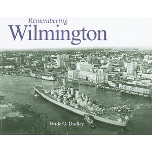 Remembering Wilmington - (Paperback) - 1 of 1