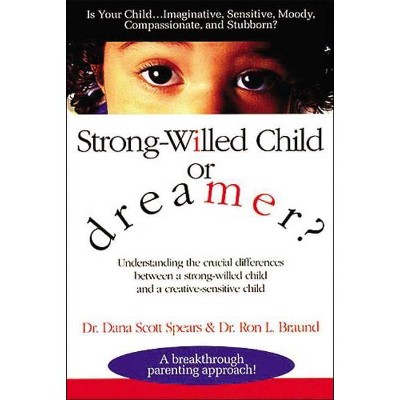 Strong-Willed Child or Dreamer? - by  Dana Spears & Ron Braund (Paperback)