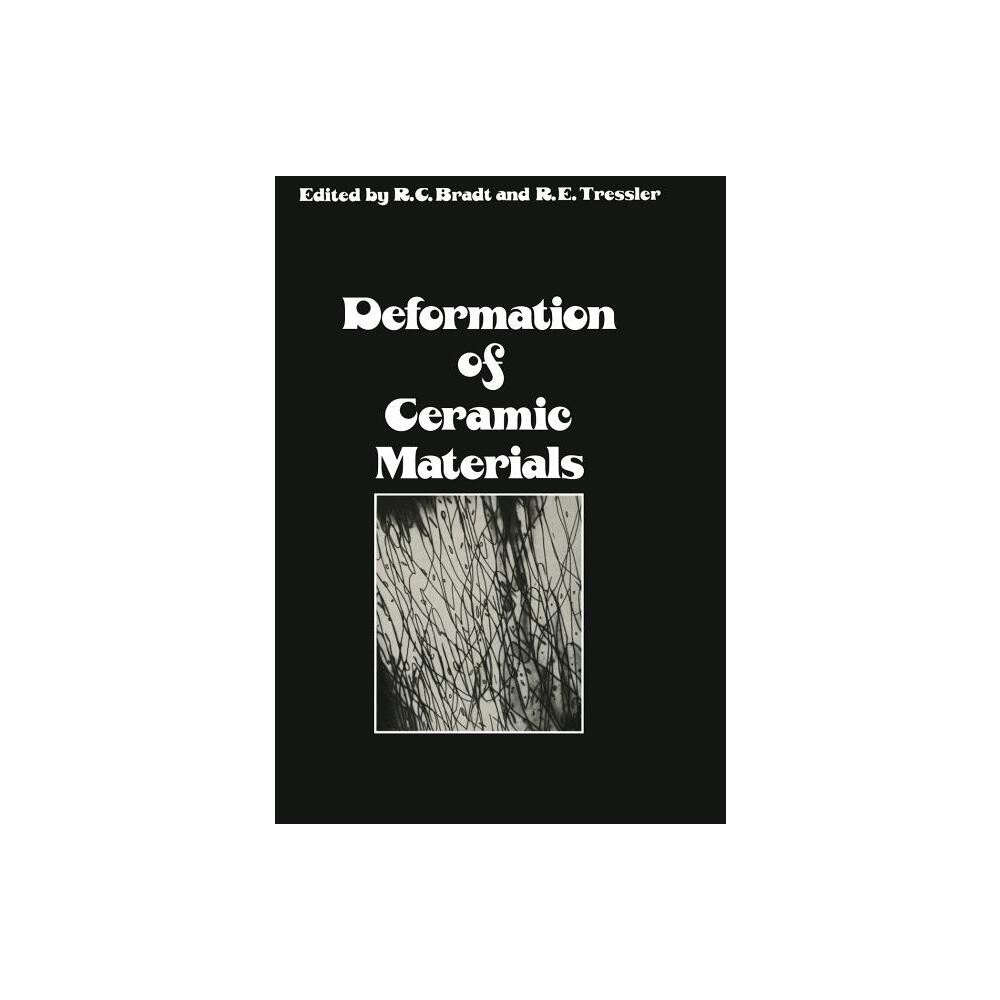 Deformation of Ceramic Materials - by R C Bradt & R E Tressler (Paperback)