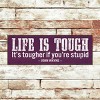 Slickblue Life Is Tougher If You’re Stupid Sign, 3.5x10 Pine Wood Quote Plaque for Wall or Shelf, Multiple Colors - 3 of 3
