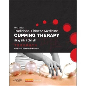 Traditional Chinese Medicine Cupping Therapy - 3rd Edition by  Ilkay Z Chirali (Paperback) - 1 of 1