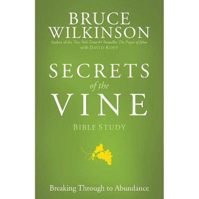 Secrets of the Vine Bible Study - by  Bruce Wilkinson (Paperback)