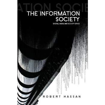 The Information Society - (Digital Media and Society) by  Robert Hassan (Paperback)