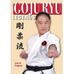 Goju Ryu Legends - by  Jose M Fraguas (Paperback) - 1 of 1