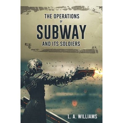 The Operations of SUBWAY and Its Soldiers - by  L A Williams (Paperback)