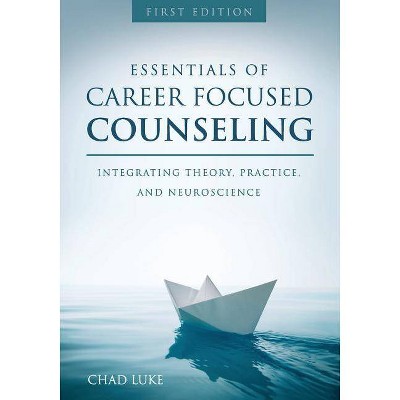 Essentials of Career Focused Counseling - by  Chad Luke (Paperback)